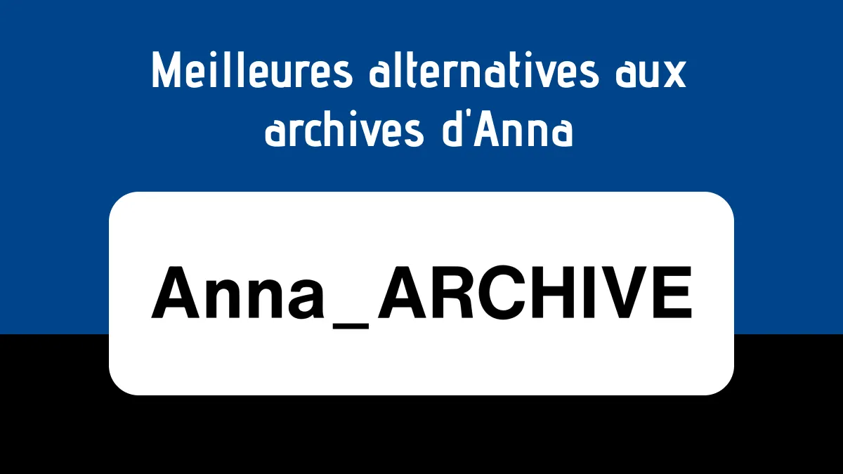 Top 4 des alternatives aux Archives d'Anna : vous aimerez