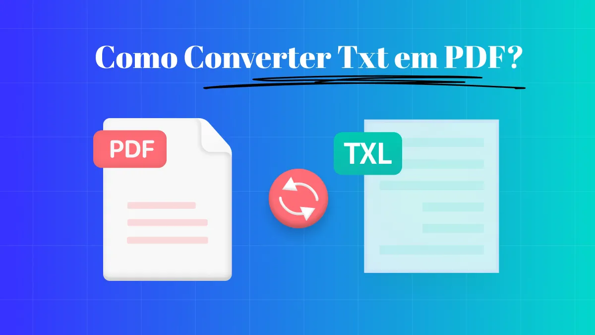 Como Converter TXT em PDF? [Soluções Fáceis & Grátis]