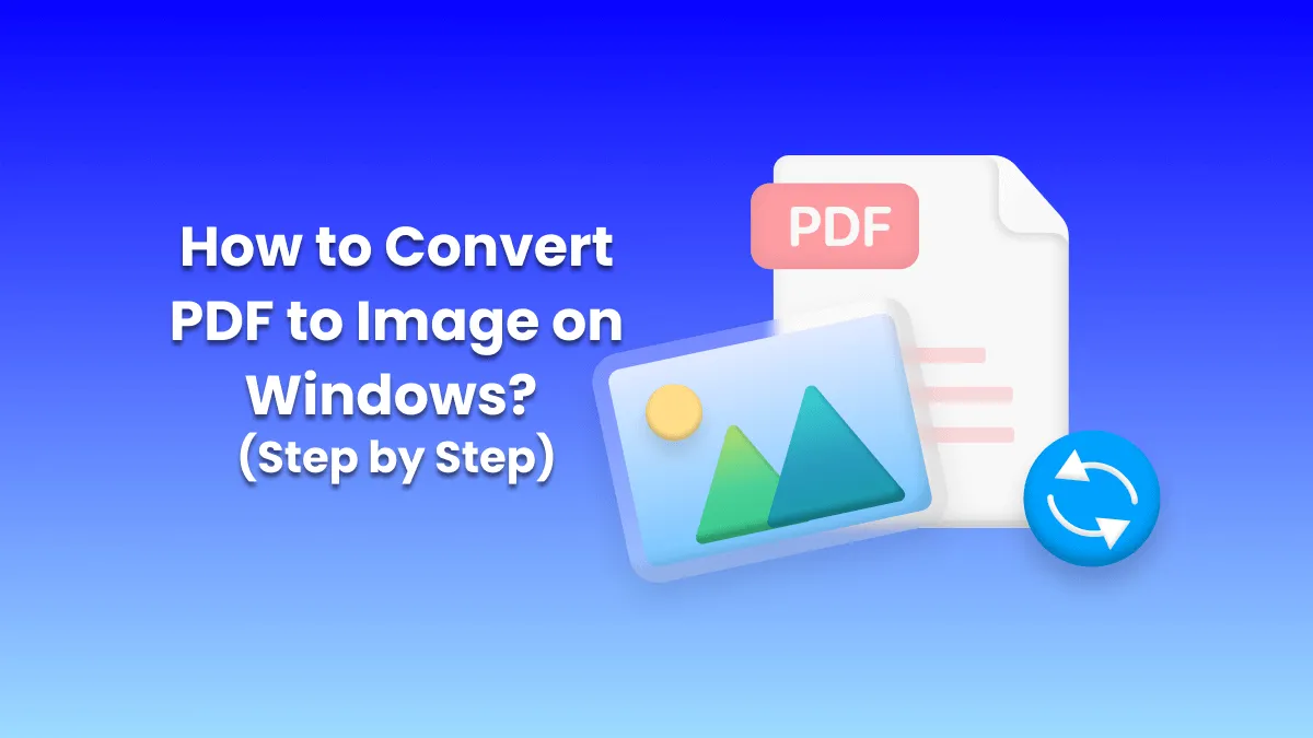 How to Convert PDF to Image on Windows? (Step by Step)