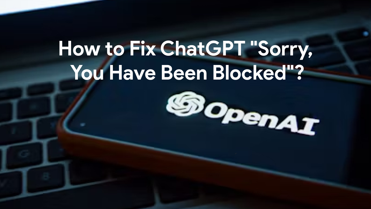 Fix ChatGPT Sorry You Have Been Blocked Easily UPDF