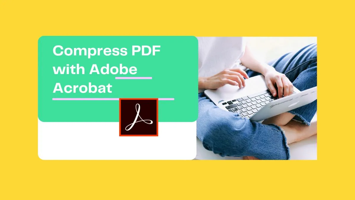 How to Compress PDFs in Adobe Acrobat: Step-by-Step Guide