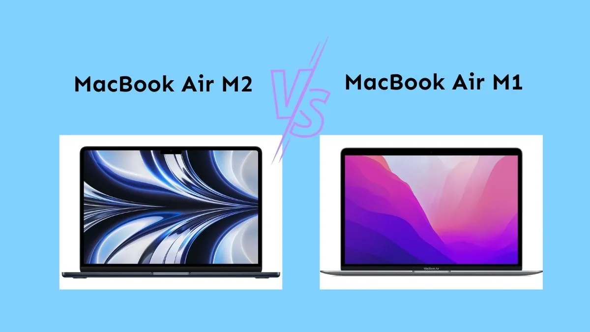 MacBook Air M2 vs. MacBook Air M1: Which notebook is for you