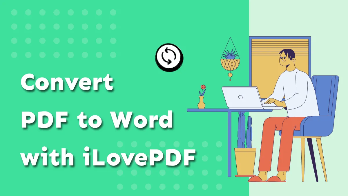 How to Convert PDF to Word with iLovePDF Online For Free