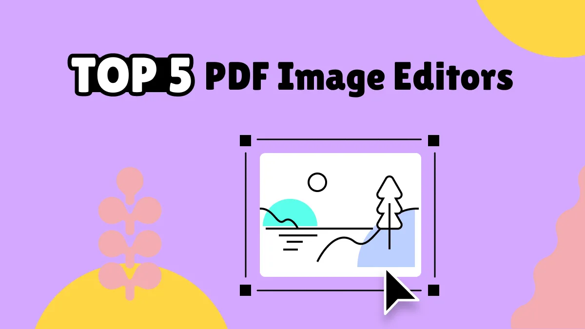 Top 5 PDF Image Editors to Give You the Best Flexibility in 2023