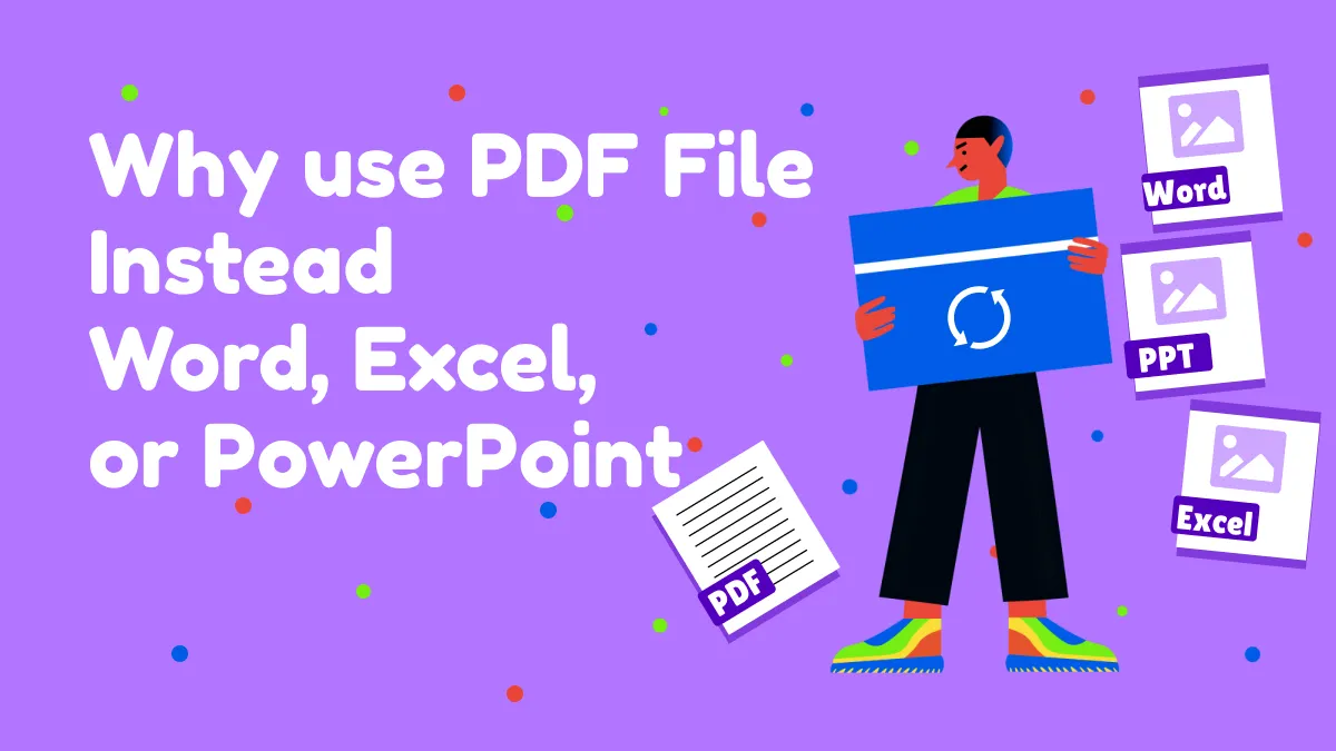 Why Use PDF File Instead of Word, Excel, or PowerPoint Files