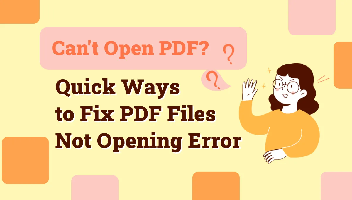 Can't  Open PDF? Quick Ways to Fix PDF Files Not Opening Error