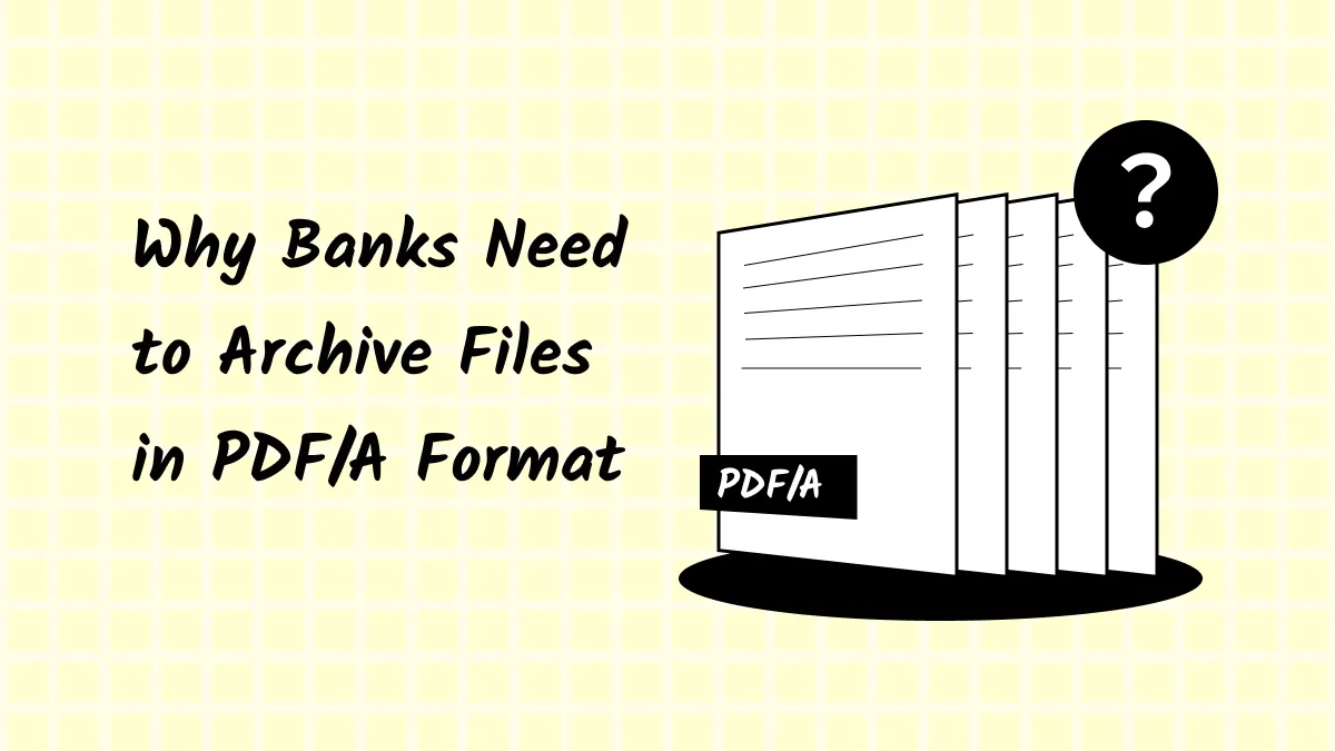 Why Banks Need to Archive Files in PDF/A Format