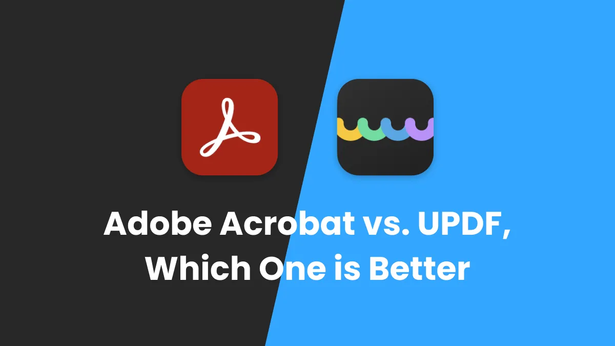 Adobe Acrobat Vs UPDF: Discovering Advantages And Choosing Wisely