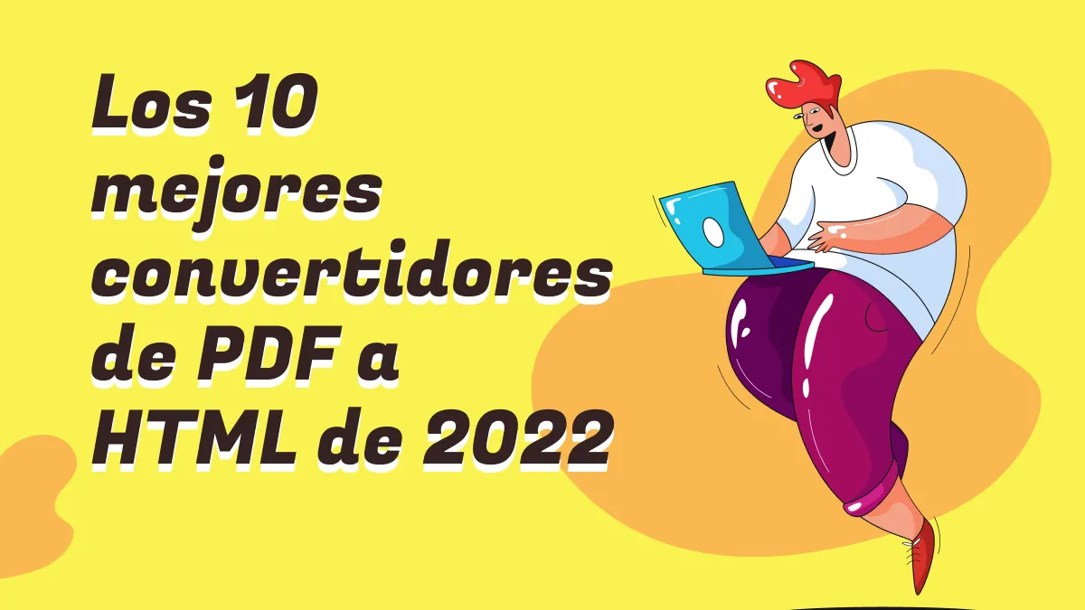 Los 10 mejores convertidores de PDF a HTML para conversiones de último minuto