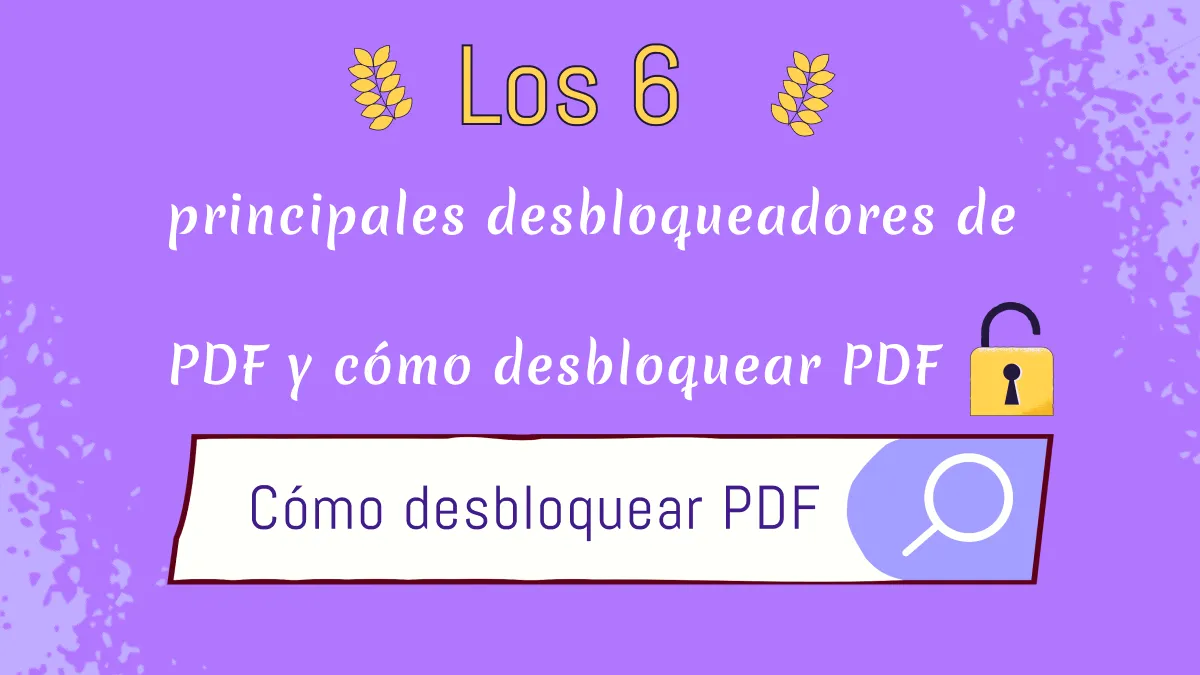 Desbloquear archivos PDF en 2024 – Top 6 mejores Desbloqueadores PDF y sus Problemas más Comunes