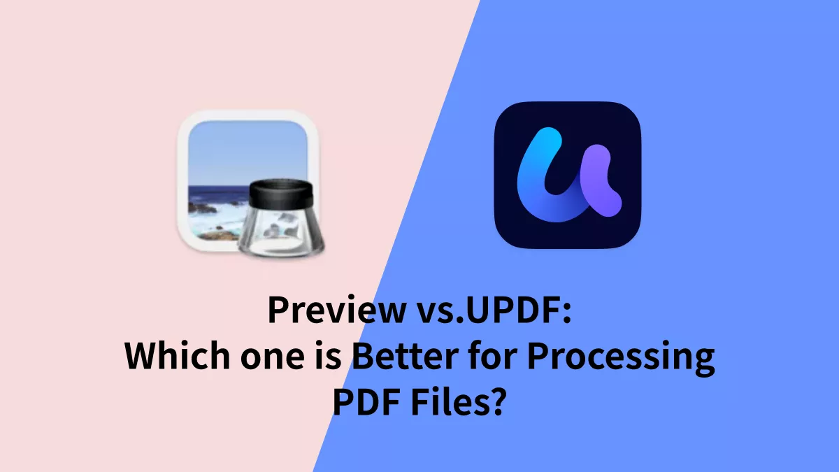 Preview VS UPDF: Which One is Better for Processing PDF Files?