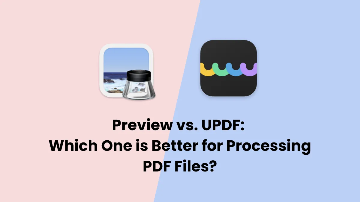 Preview VS UPDF: Which One is Better for Processing PDF Files?