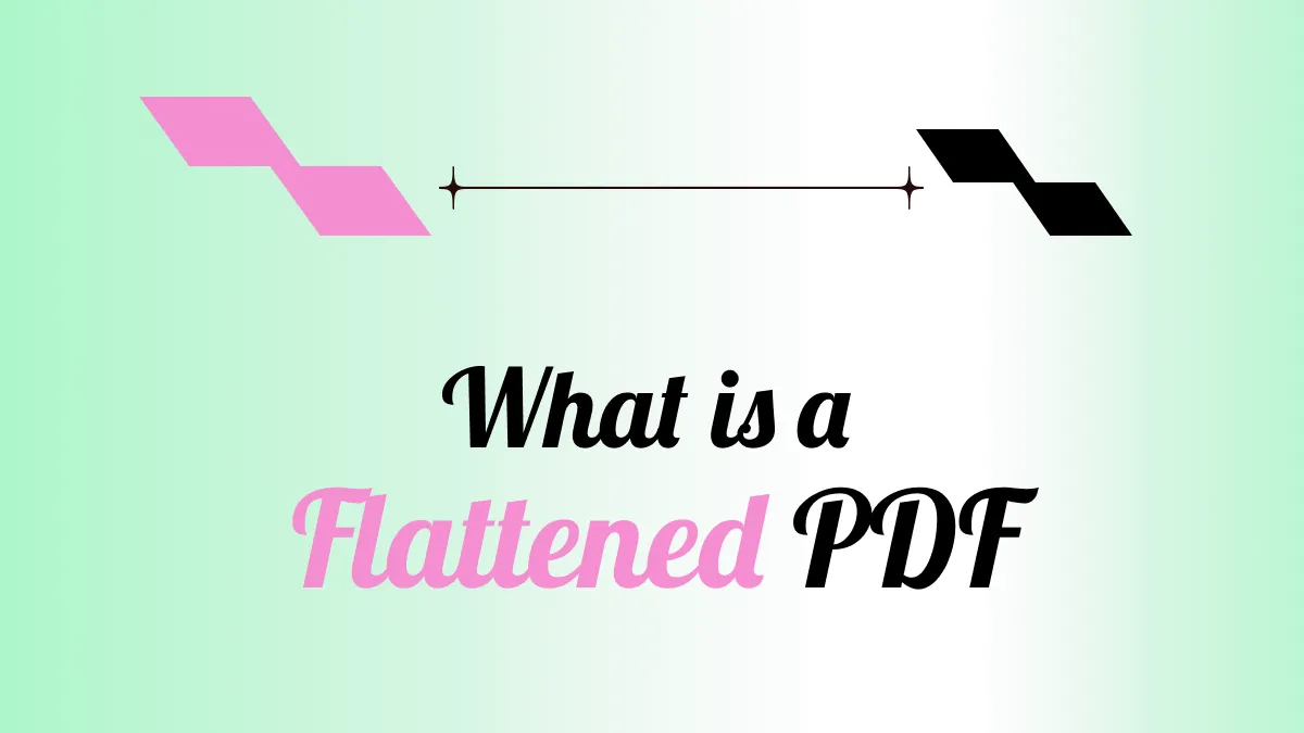 What is a Flattened PDF? Everything You Should Know about Flatten