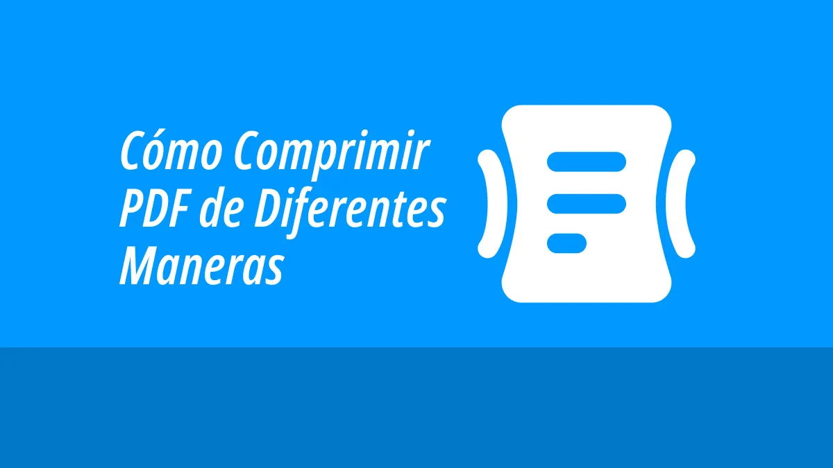 Cómo Comprimir PDF de Diferentes Maneras