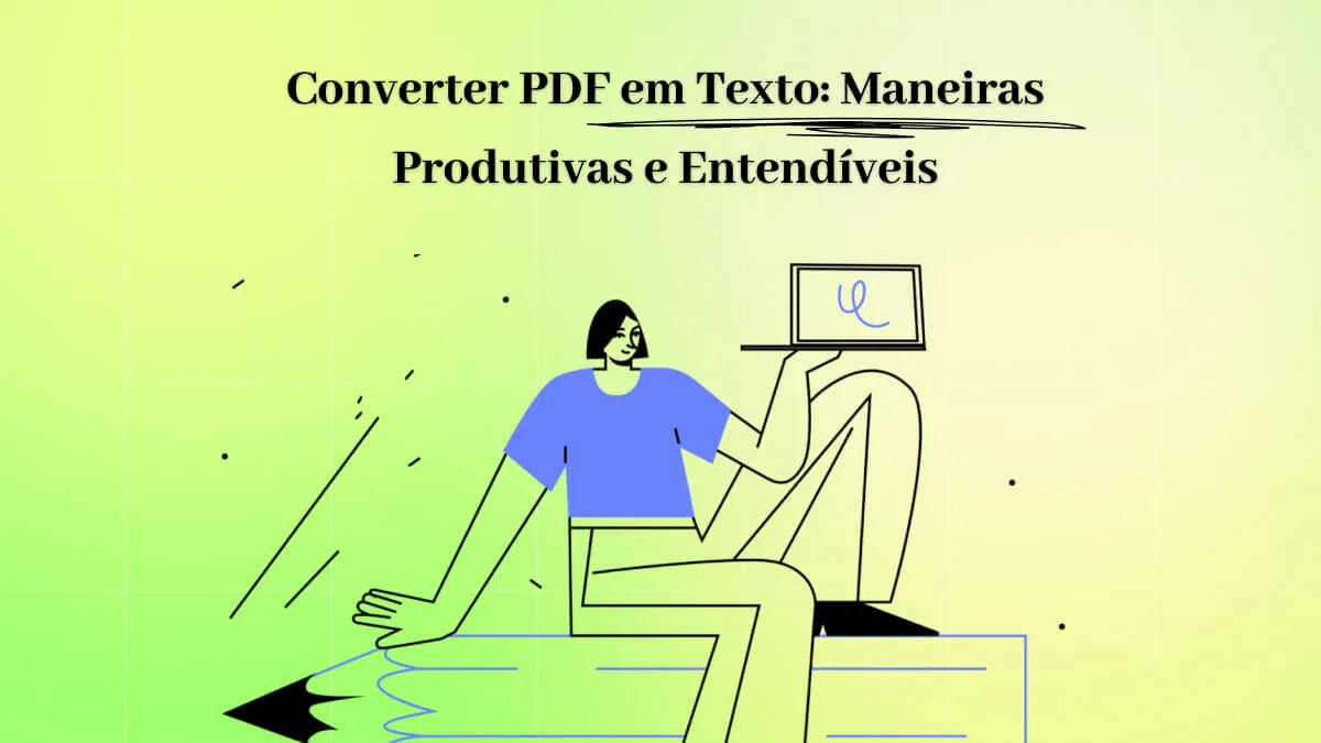 Converter PDF em Texto: Maneiras Produtivas e Entendíveis