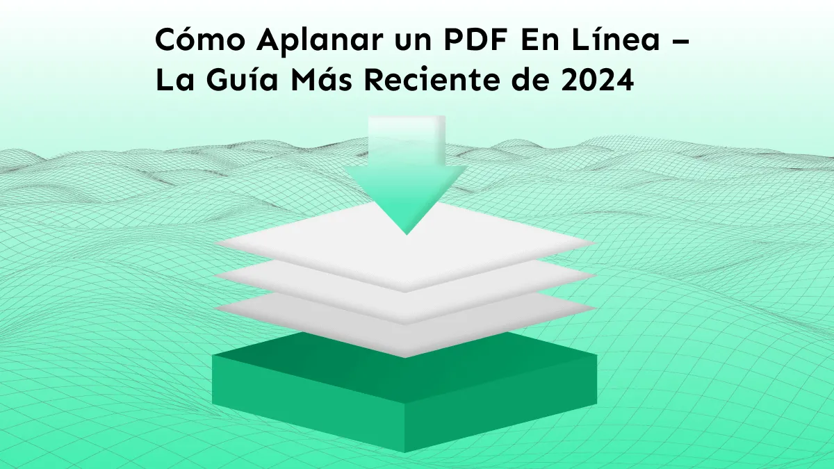 Cómo Aplanar un PDF En Línea – La Guía Más Reciente de 2024