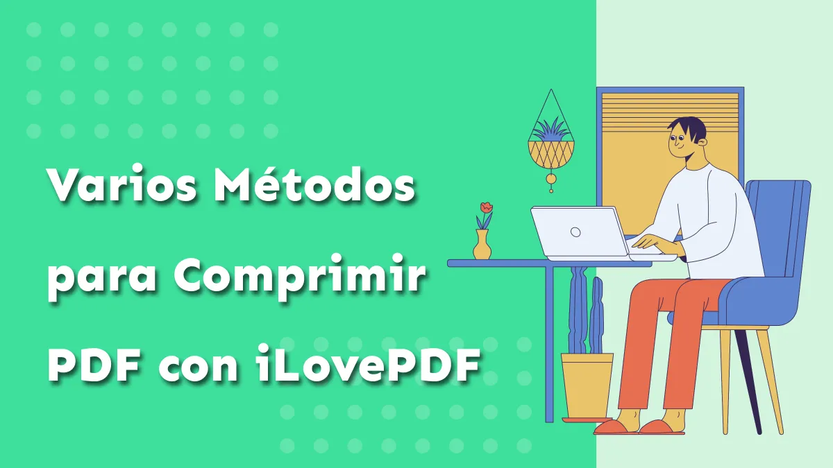 Varios Métodos para Comprimir PDF con iLovePDF