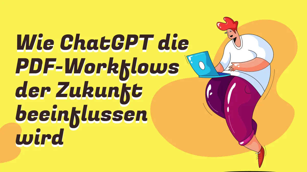 Wie ChatGPT die PDF-Workflows der Zukunft beeinflussen wird