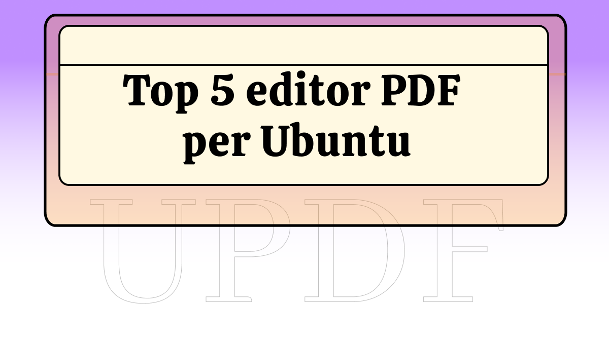 I 5 Migliori Software Per Modificare PDF Con Ubuntu UPDF