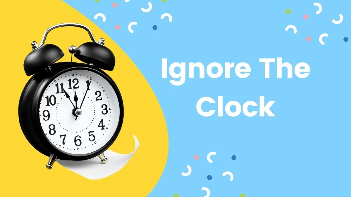 how to make time go faster at work by ignoring the clock
