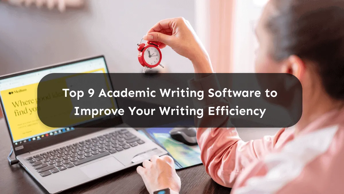 Discovering The 9 Best Academic Writing Software to Improve Your Writing
