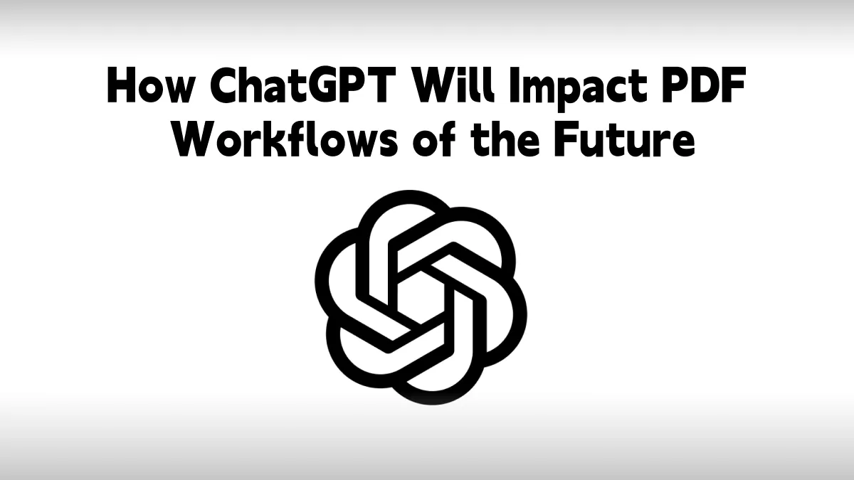 كيف سيؤثر  الذكاء الاصطناعي ChatGPT على سير عمل PDF في المستقبل