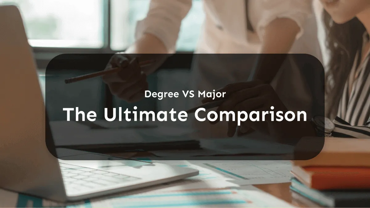 Degree Vs Major: What Are Their Differences and Relationships