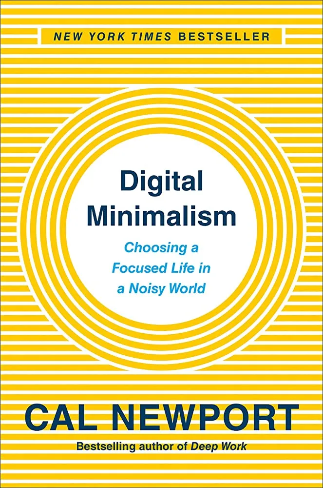 Digital Minimalism: Choosing a Focused Life in a Noisy World