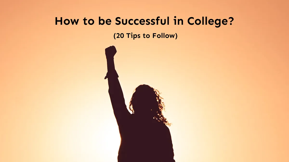 Key to Success in College: 20 Important Tips To Remember