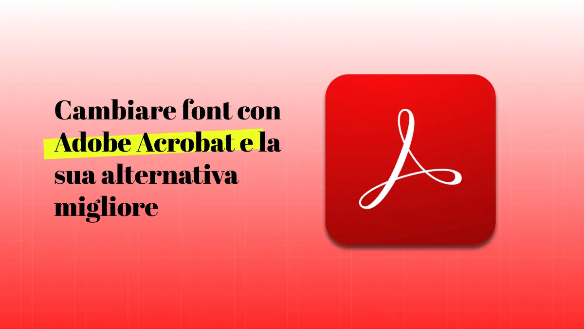 Cambiare font con Adobe Acrobat e la sua alternativa migliore