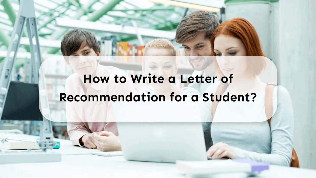 How to Write a Letter of Recommendation for a Student: Learn With Samples