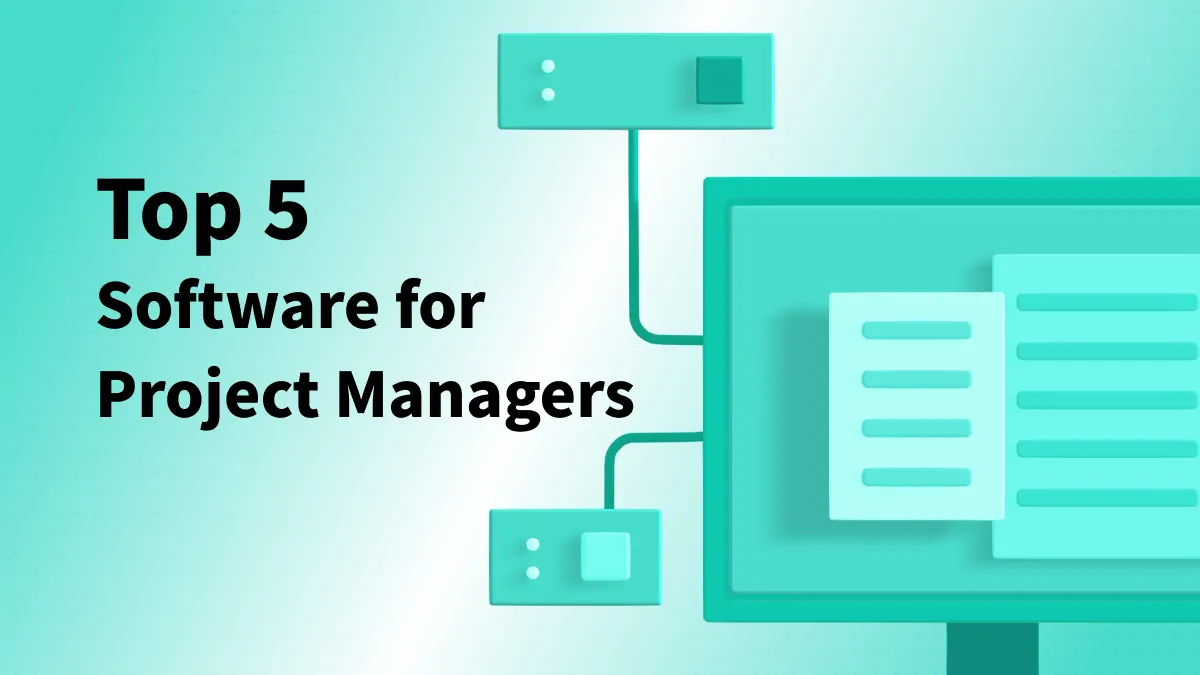 Top 5 Software for Project Managers to Increase Efficiency