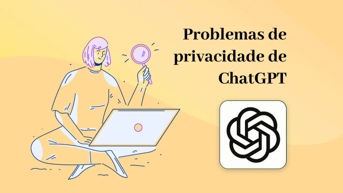 O ChatGPT tem problemas de privacidade? Como se livrar deles?