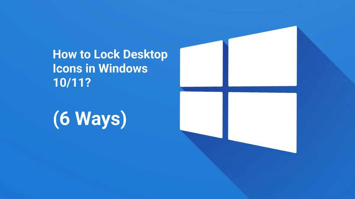 How to Lock Desktop Icons in Windows 10/11? (6 Ways)