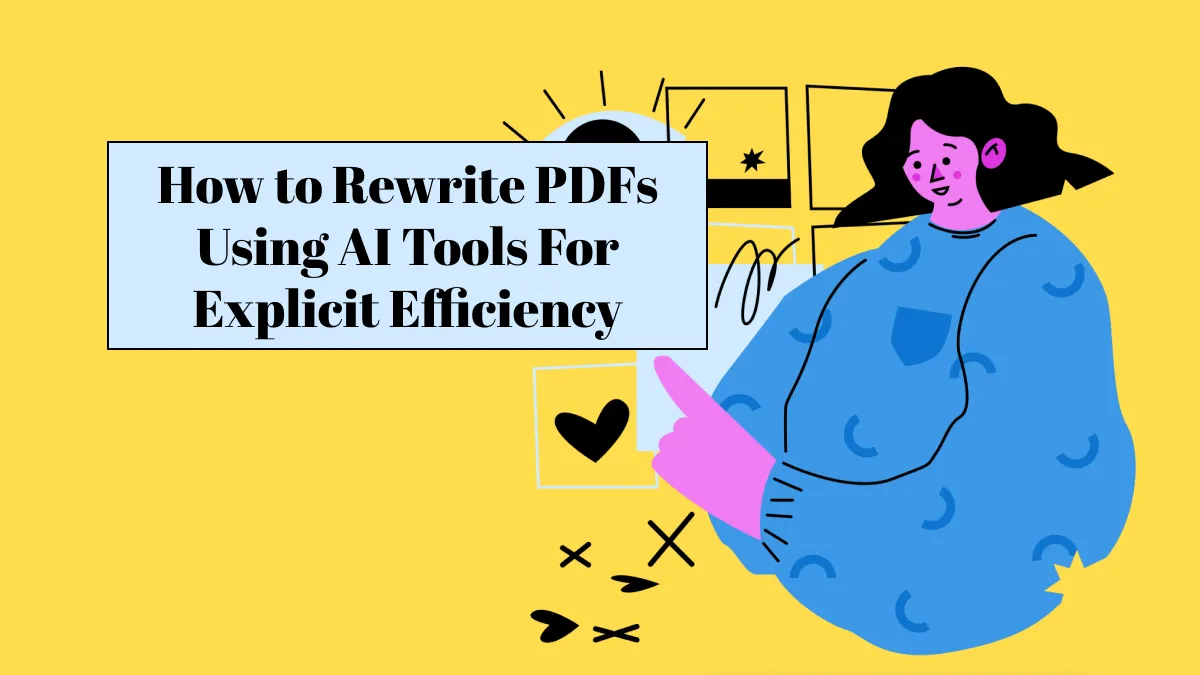 How to Rewrite PDFs Using AI Tools For Explicit Efficiency