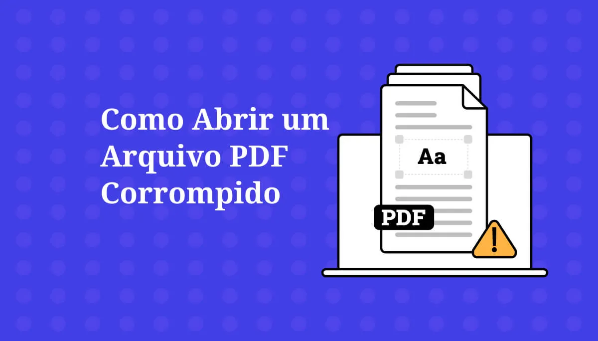 Como Abrir um Arquivo PDF Corrompido: 4 Maneiras Diferentes