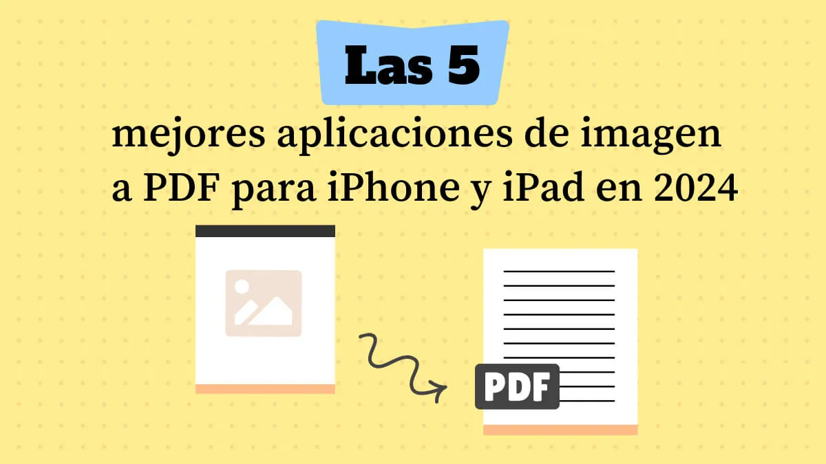 Las 5 mejores aplicaciones de imagen a PDF para iPhone y iPad en 2024