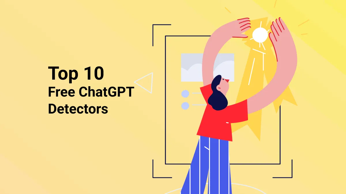 Top 10 Free ChatGPT Detectors to Identify AI-Generated Content