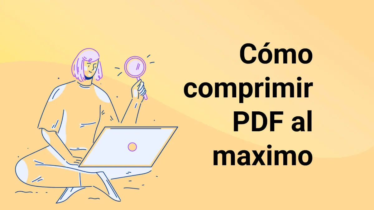 Cómo Comprimir y Reducir el Tamaño de un Archivo PDF al Máximo