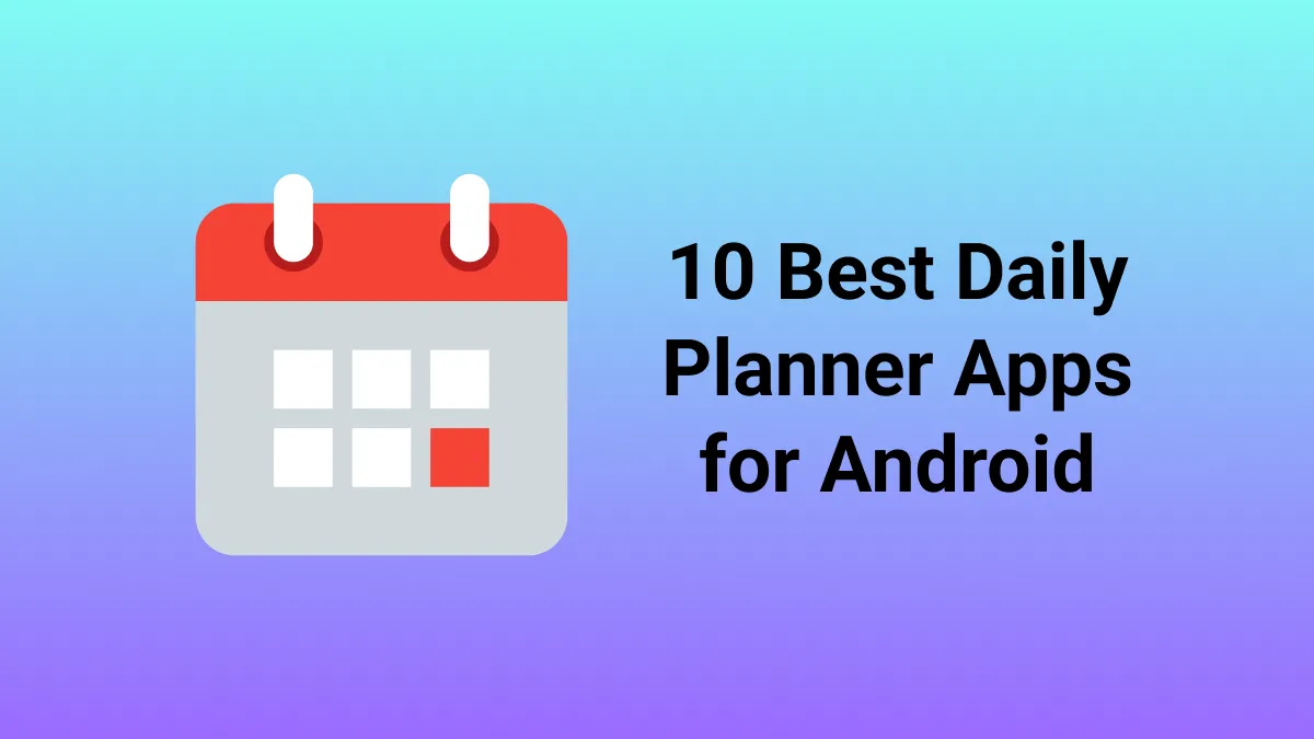 Daily Planner Apps For Android: 10 Top Choices
