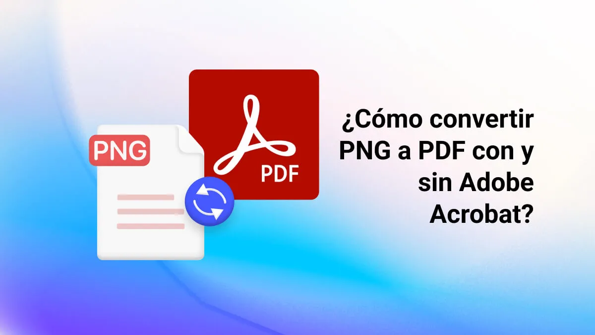 ¿Cómo convertir PNG a PDF con y sin Adobe Acrobat?