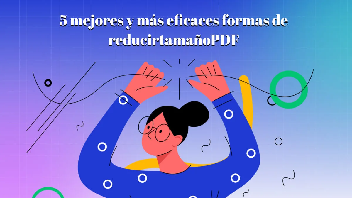 5 mejores y más eficaces formas de reducir tamaño PDF