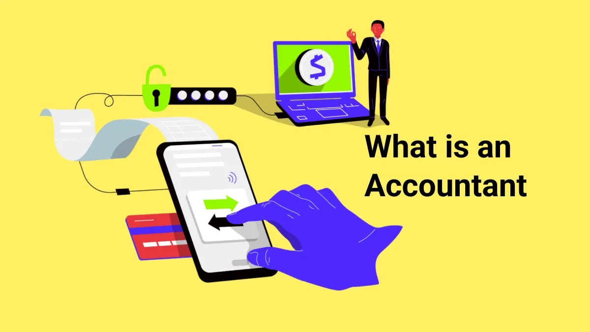 What is an Accountant? Find the Benefits Associated in Detailed Guide