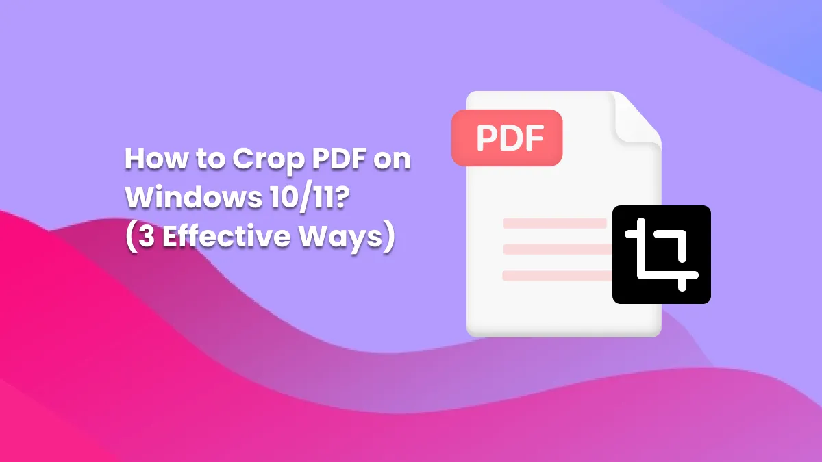 How to Crop PDF on Windows 10/11? (3 Effective Ways)