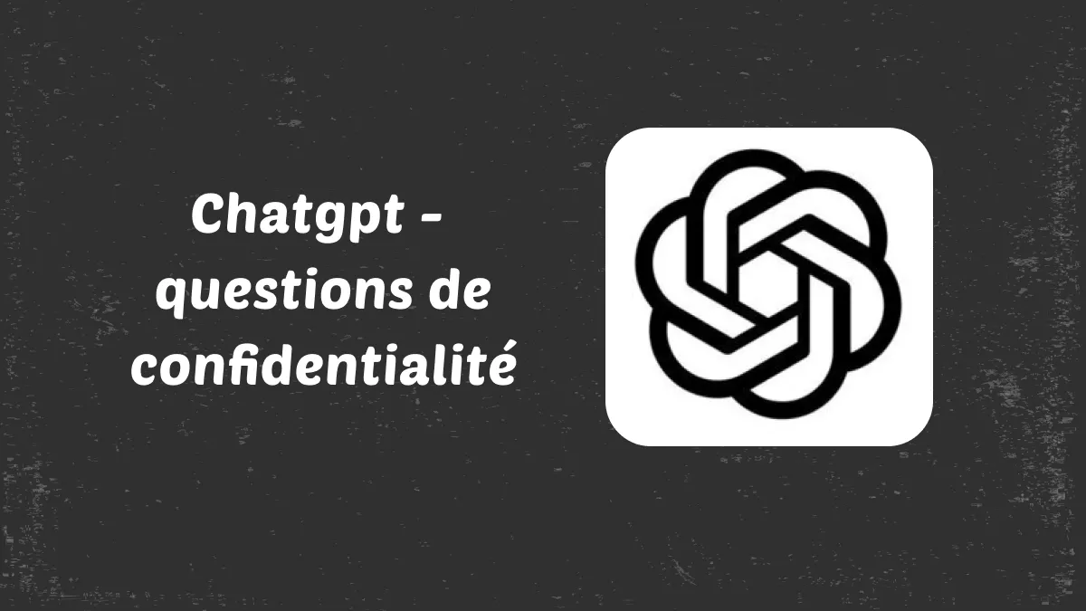 Des soucis de confidentalité sur ChatGPT et les solutions