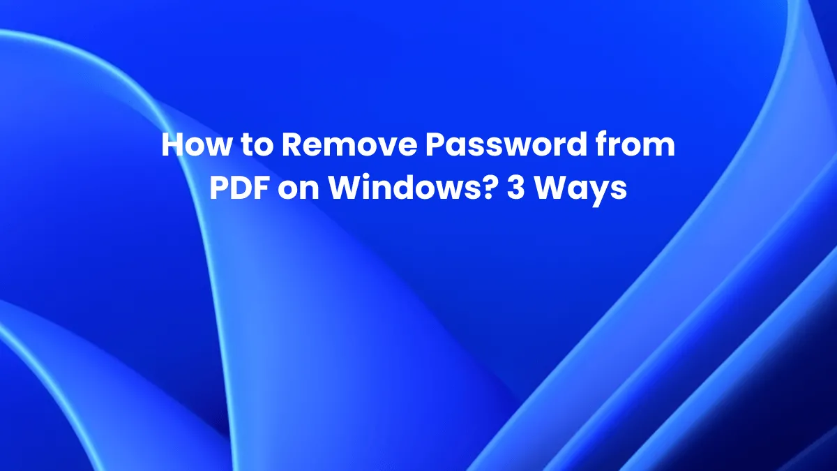 How to Remove Password from PDF on Windows? 3 Ways