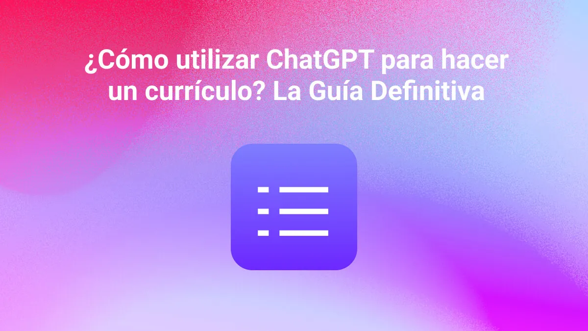 ¿Cómo utilizar ChatGPT para hacer un currículo? La Guía Definitiva