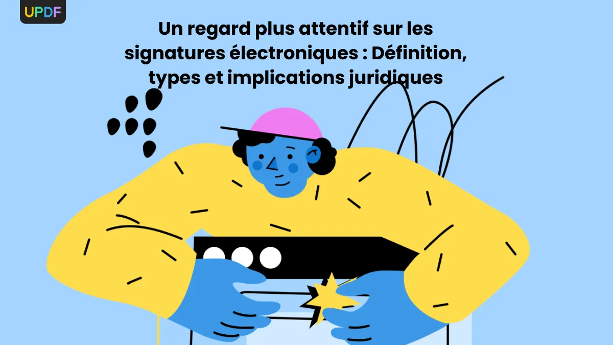 Un regard plus attentif sur les signatures électroniques: Définition, types et implications juridiques