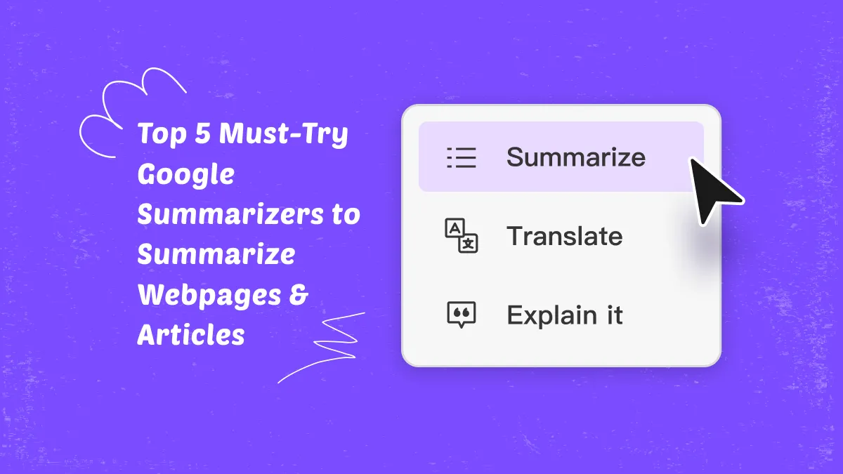[2024] Top 5 Must-Try Google Summarizers to Summarize Webpages & Articles