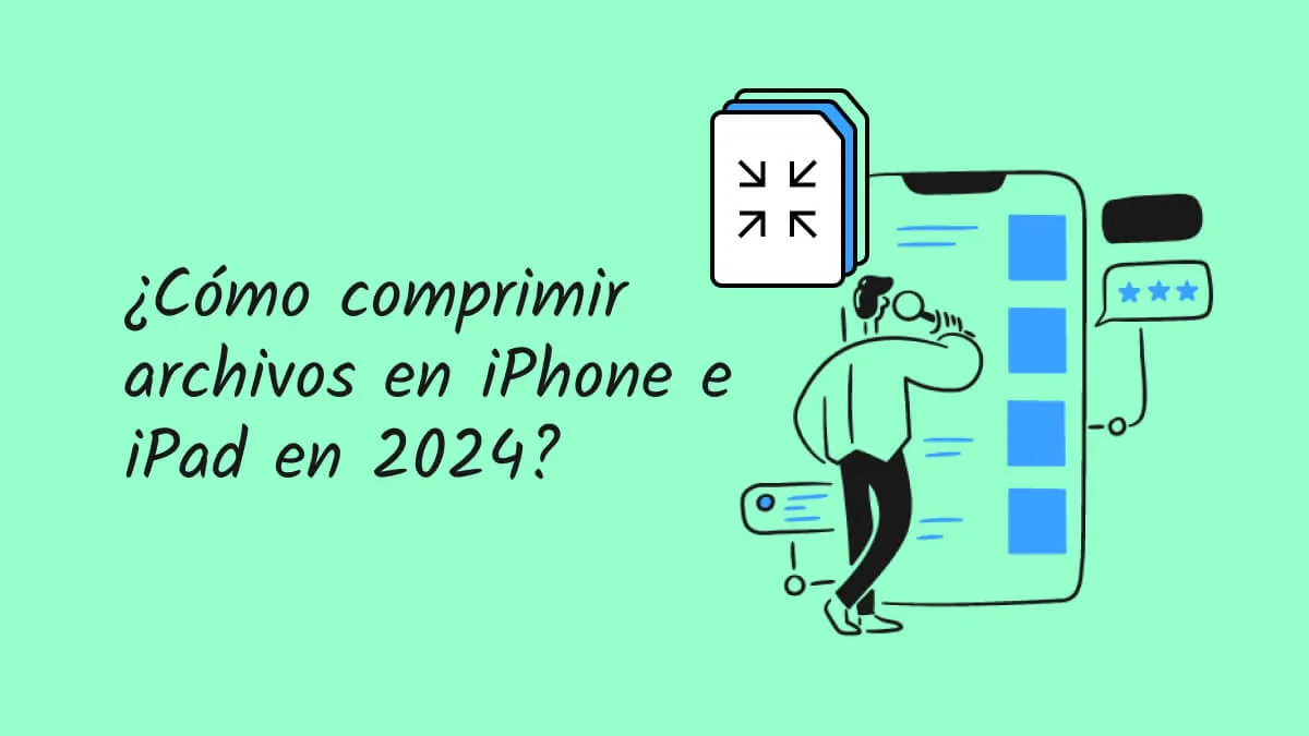 ¿Cómo comprimir archivos en iPhone e iPad en 2024? (Compatible con iOS 17)